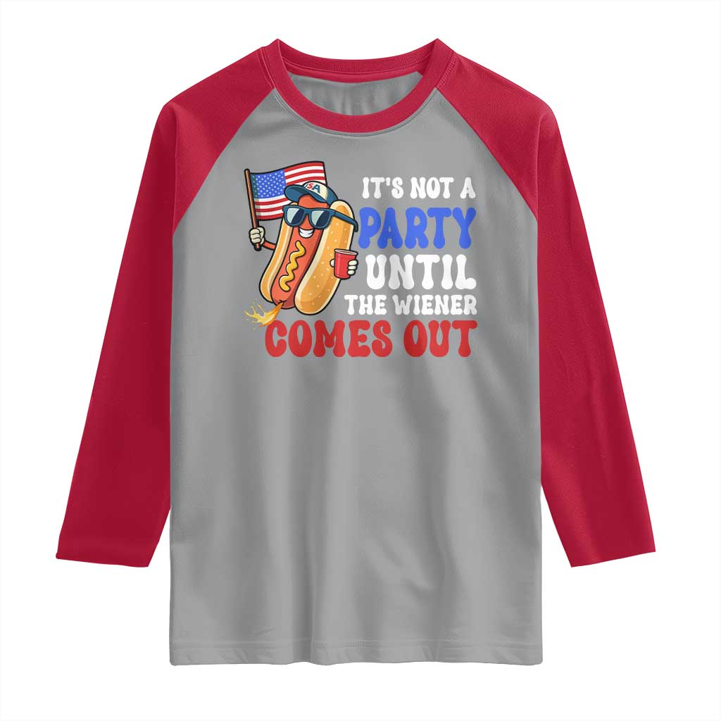 4th of July It's Not A Party Until The Wiener Comes Out Raglan Shirt Funny Hot Dog Independence Day Patriotic Weenies TS10 Sport Gray Red Print Your Wear
