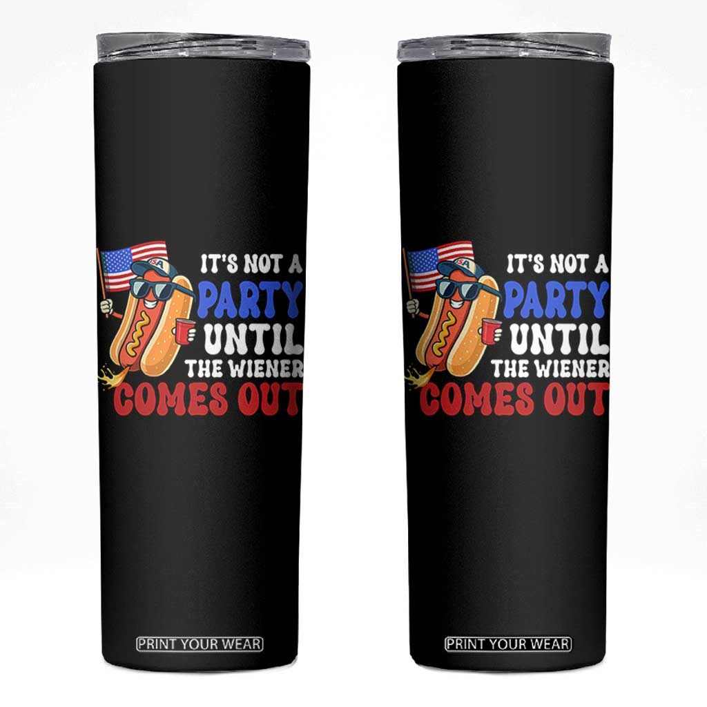 4th of July It's Not A Party Until The Wiener Comes Out Skinny Tumbler Funny Hot Dog Independence Day Patriotic Weenies TS10 Black Print Your Wear