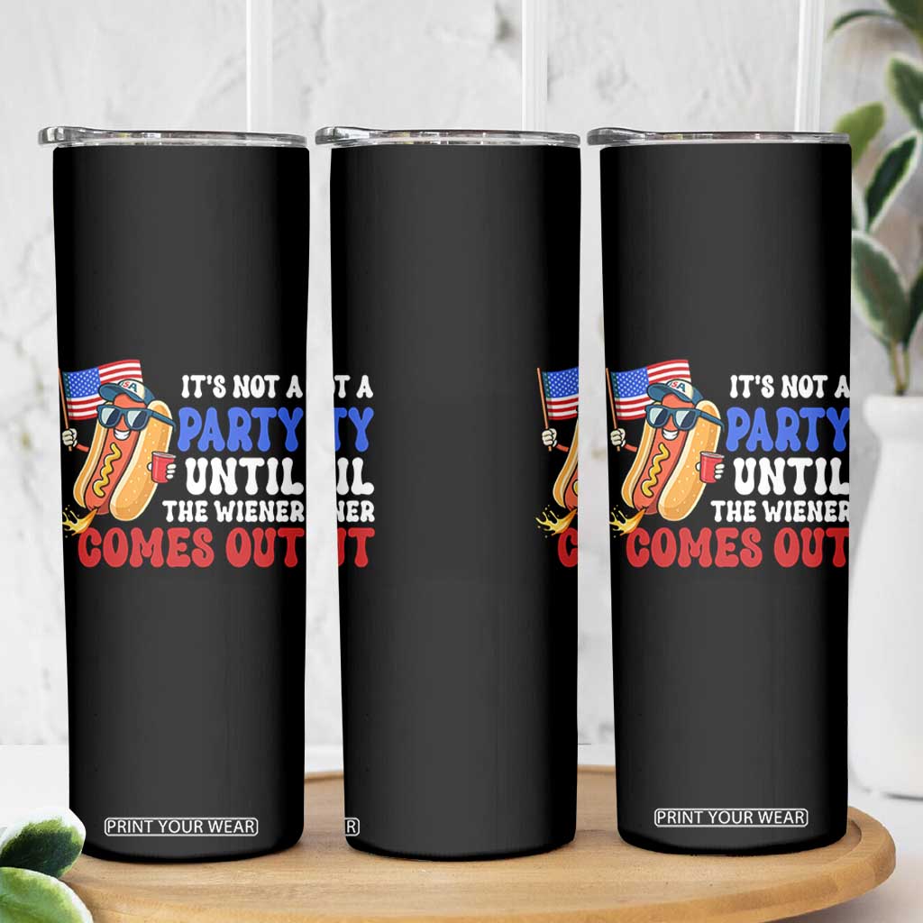4th of July It's Not A Party Until The Wiener Comes Out Skinny Tumbler Funny Hot Dog Independence Day Patriotic Weenies TS10 Print Your Wear