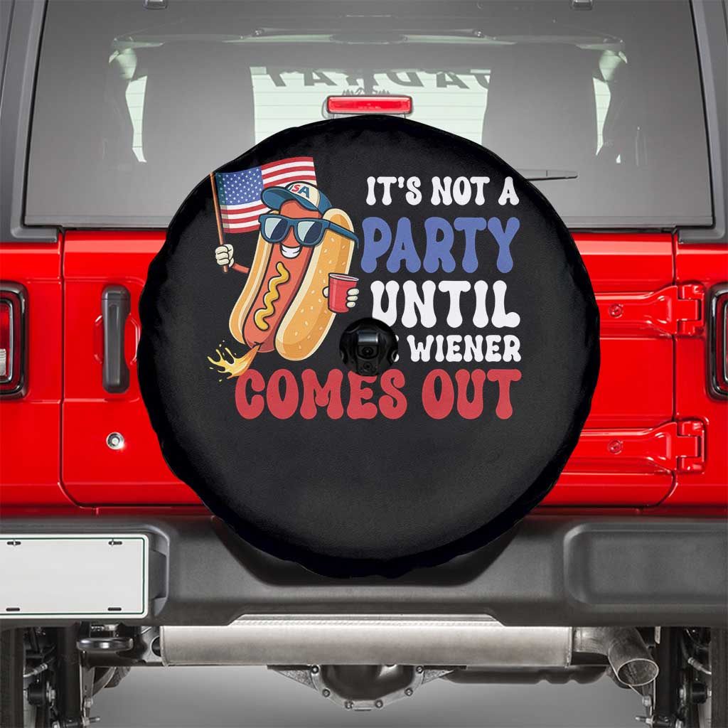4th of July It's Not A Party Until The Wiener Comes Out Spare Tire Cover Funny Hot Dog Independence Day Patriotic Weenies TS10 Black Print Your Wear