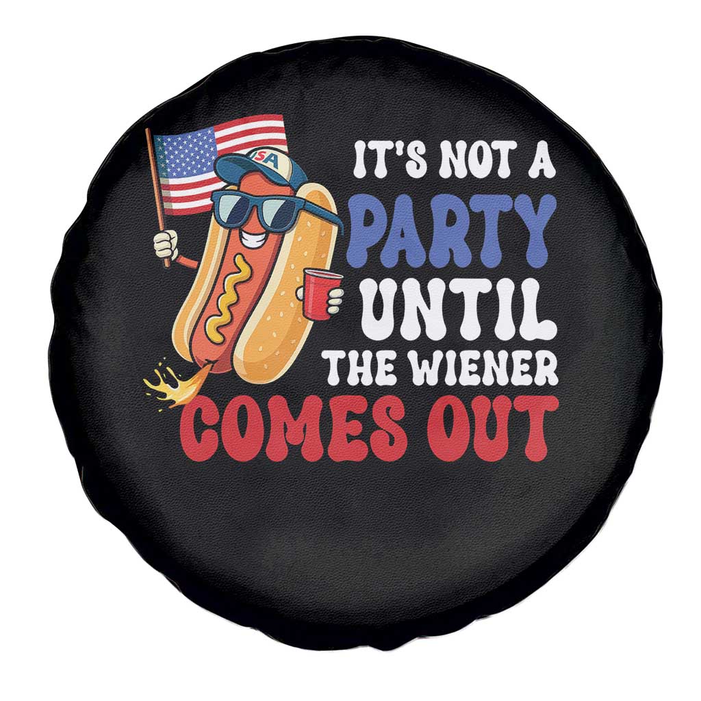 4th of July It's Not A Party Until The Wiener Comes Out Spare Tire Cover Funny Hot Dog Independence Day Patriotic Weenies TS10 Print Your Wear