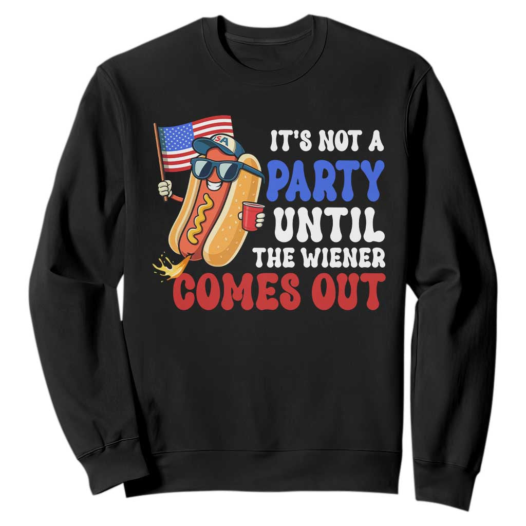 4th of July It's Not A Party Until The Wiener Comes Out Sweatshirt Funny Hot Dog Independence Day Patriotic Weenies TS10 Black Print Your Wear