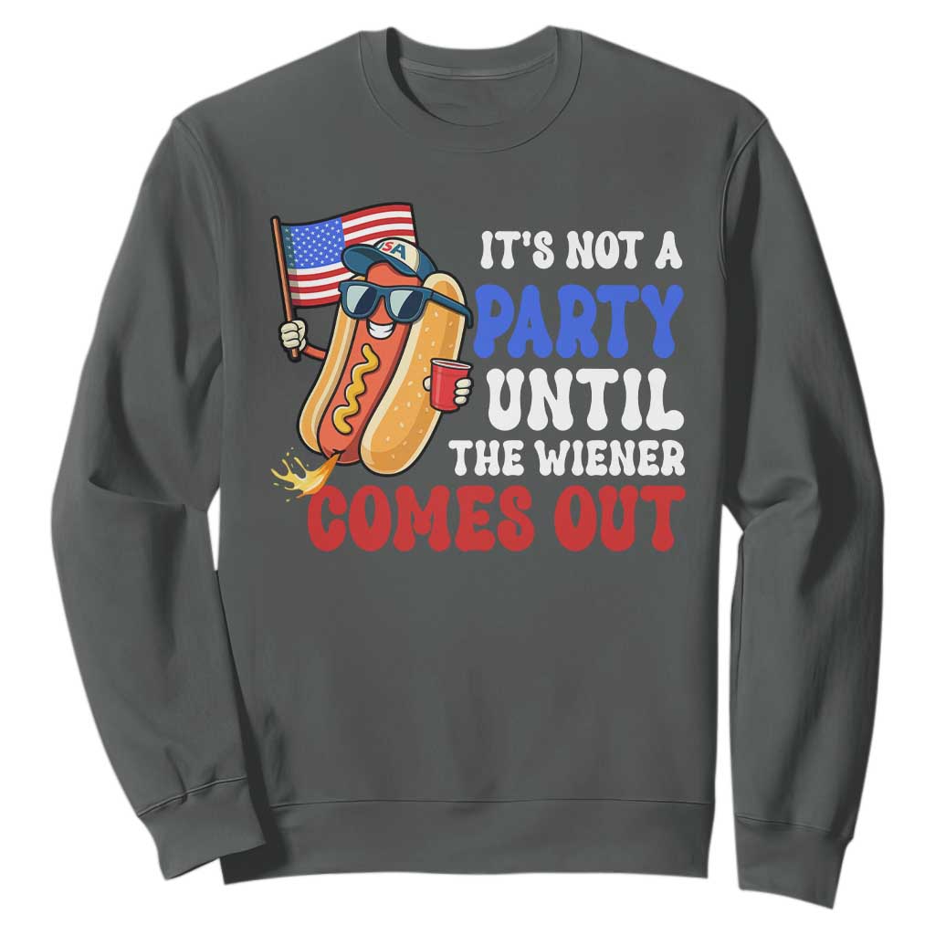 4th of July It's Not A Party Until The Wiener Comes Out Sweatshirt Funny Hot Dog Independence Day Patriotic Weenies TS10 Dark Heather Print Your Wear