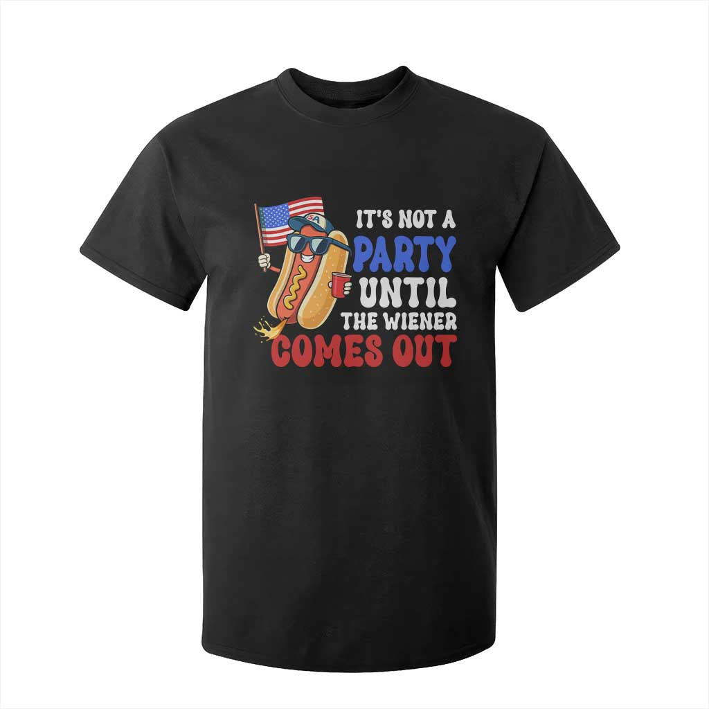 4th of July It's Not A Party Until The Wiener Comes Out T Shirt For Kid Funny Hot Dog Independence Day Patriotic Weenies TS10 Black Print Your Wear