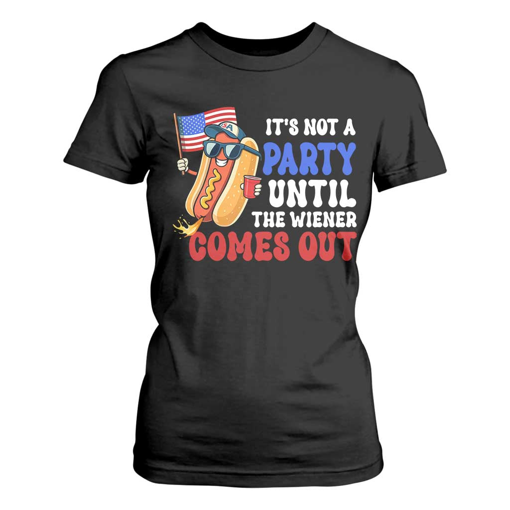 4th of July It's Not A Party Until The Wiener Comes Out T Shirt For Women Funny Hot Dog Independence Day Patriotic Weenies TS10 Black Print Your Wear
