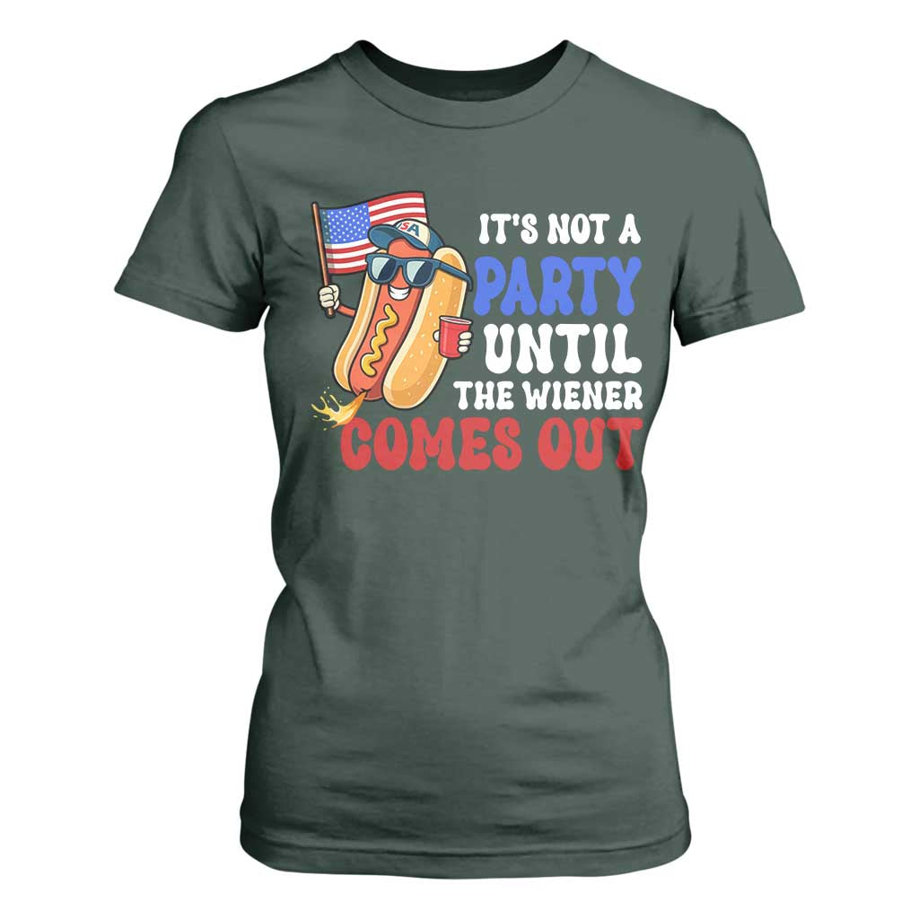 4th of July It's Not A Party Until The Wiener Comes Out T Shirt For Women Funny Hot Dog Independence Day Patriotic Weenies TS10 Dark Forest Green Print Your Wear