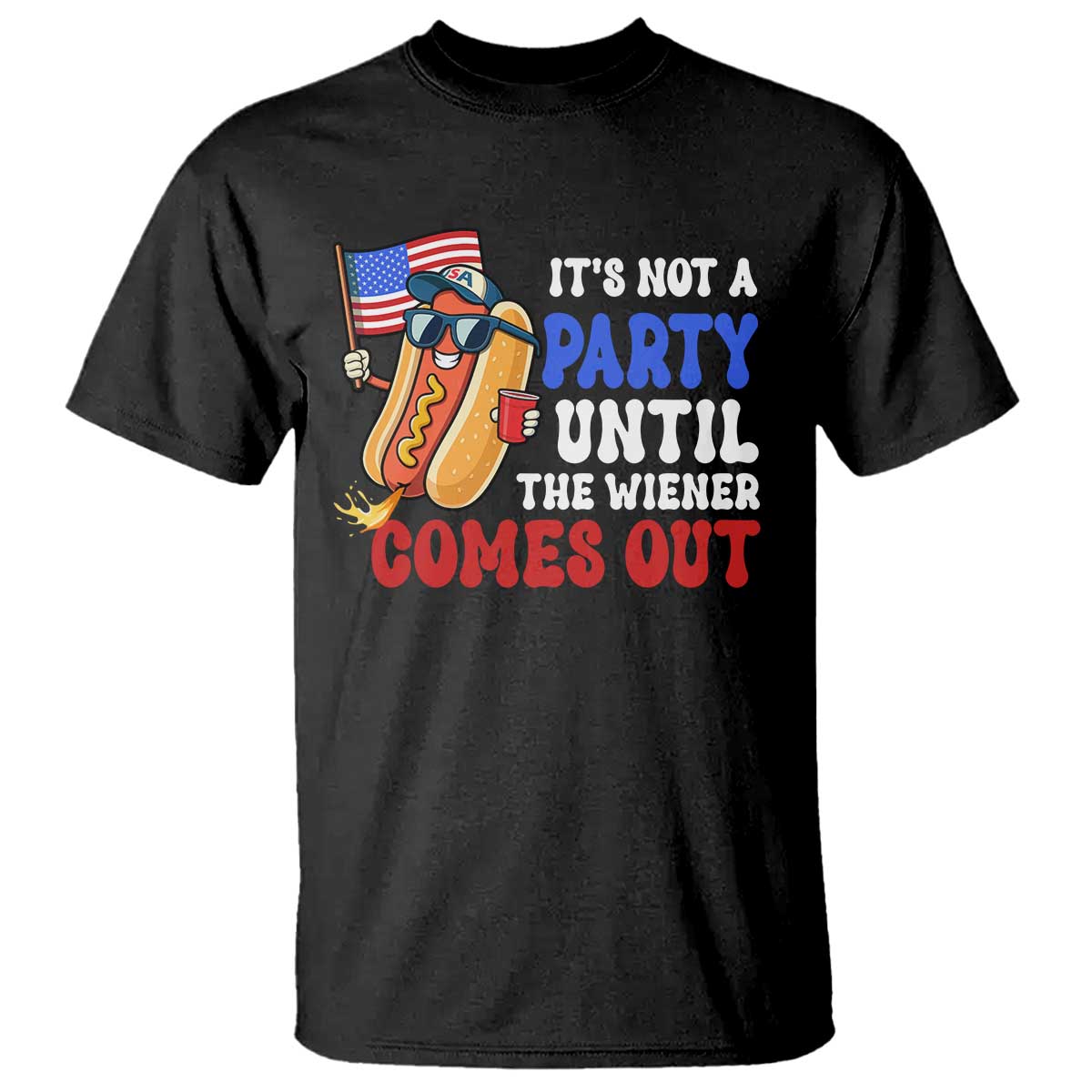 4th of July It's Not A Party Until The Wiener Comes Out T Shirt Funny Hot Dog Independence Day Patriotic Weenies TS10 Black Print Your Wear