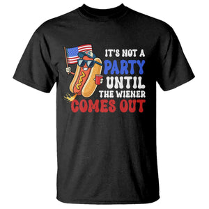 4th of July It's Not A Party Until The Wiener Comes Out T Shirt Funny Hot Dog Independence Day Patriotic Weenies TS10 Black Print Your Wear