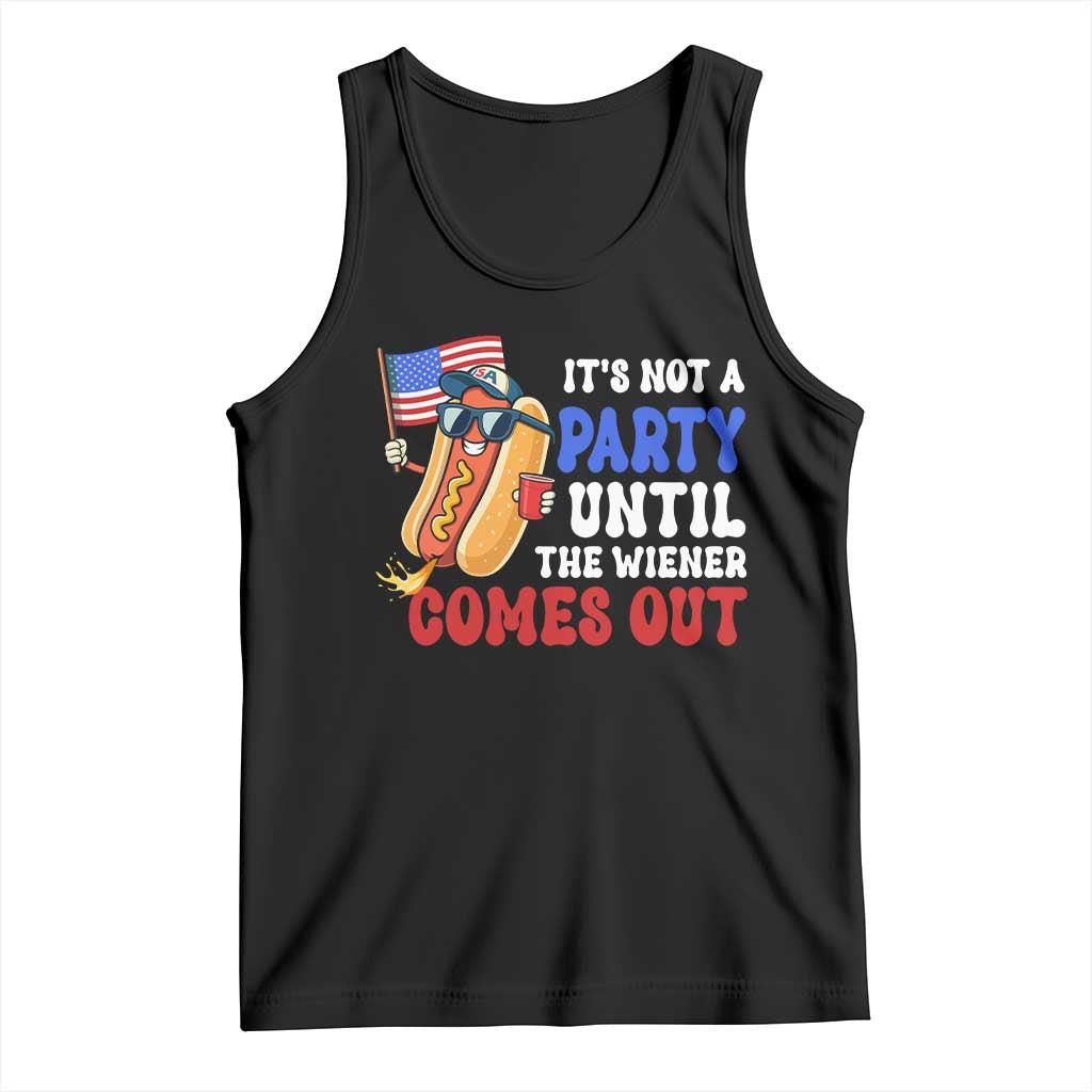 4th of July It's Not A Party Until The Wiener Comes Out Tank Top Funny Hot Dog Independence Day Patriotic Weenies TS10 Black Print Your Wear
