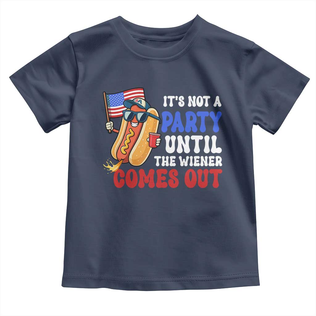4th of July It's Not A Party Until The Wiener Comes Out Toddler T Shirt Funny Hot Dog Independence Day Patriotic Weenies TS10 Navy Print Your Wear