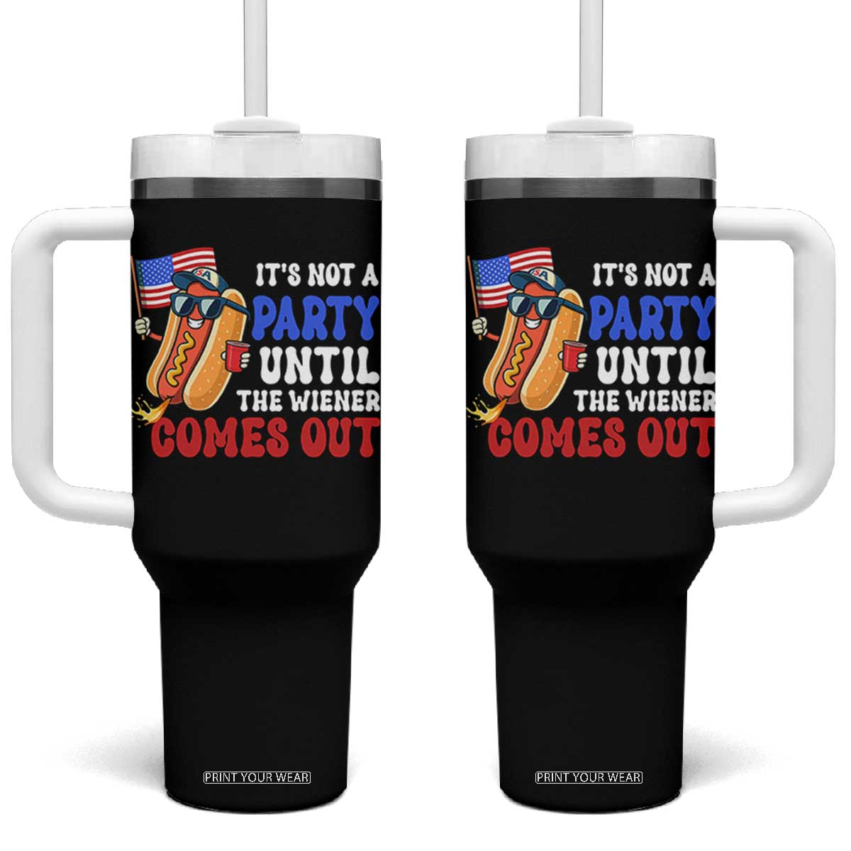 4th of July It's Not A Party Until The Wiener Comes Out Tumbler With Handle Funny Hot Dog Independence Day Patriotic Weenies TS10 One Size: 40 oz Black Print Your Wear
