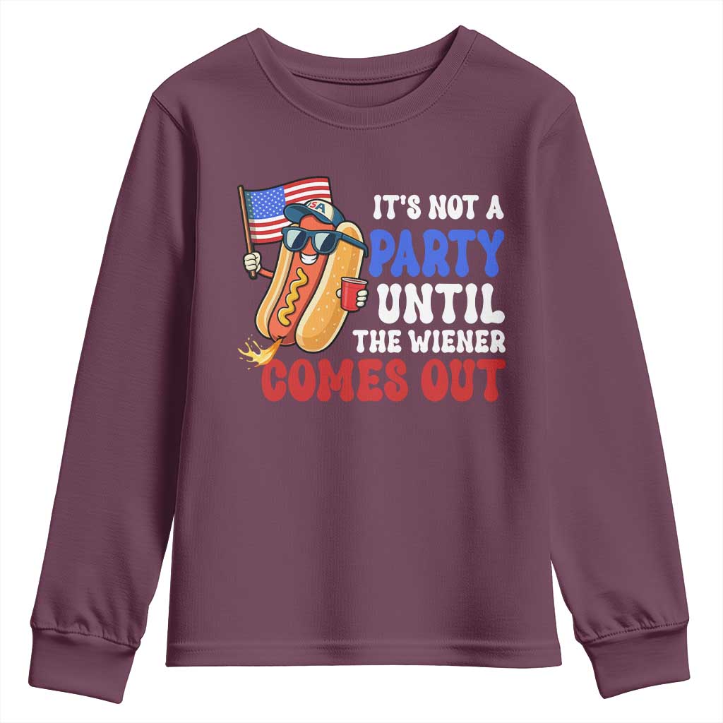 4th of July It's Not A Party Until The Wiener Comes Out Youth Sweatshirt Funny Hot Dog Independence Day Patriotic Weenies TS10 Maroon Print Your Wear