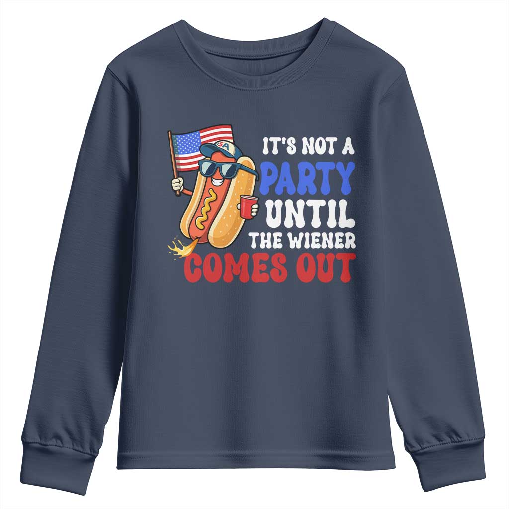 4th of July It's Not A Party Until The Wiener Comes Out Youth Sweatshirt Funny Hot Dog Independence Day Patriotic Weenies TS10 Navy Print Your Wear