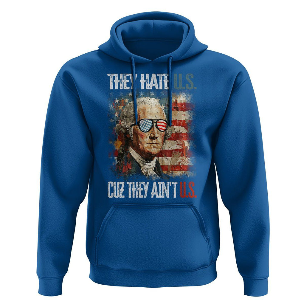 4th Of July Hoodie George Washington They Hate Us Cuz They Ain't Us TS09 Royal Blue Print Your Wear