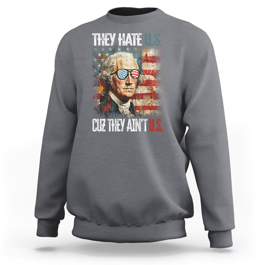 4th Of July Sweatshirt George Washington They Hate Us Cuz They Ain't Us TS09 Charcoal Print Your Wear