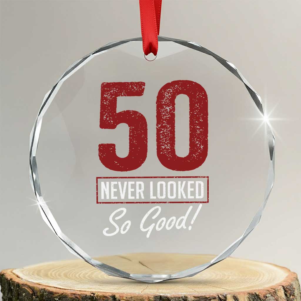 50 Never Looked So Good Funny 50th Birthday Crystal Glass Ornament TS11 Transparent Glass 3'' Circle Print Your Wear