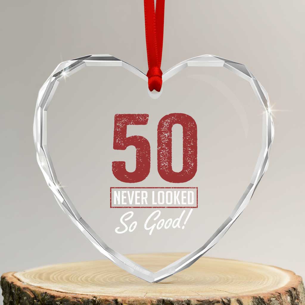 50 Never Looked So Good Funny 50th Birthday Heart Crystal Glass Ornament TS11 Transparent Glass 3'' Heart Print Your Wear