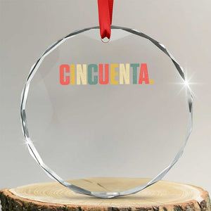 50th Birthday Cincuenta Crystal Glass Ornament Spanish Mexican 50 Years Old Bday TS11 Transparent Glass 3'' Circle Print Your Wear