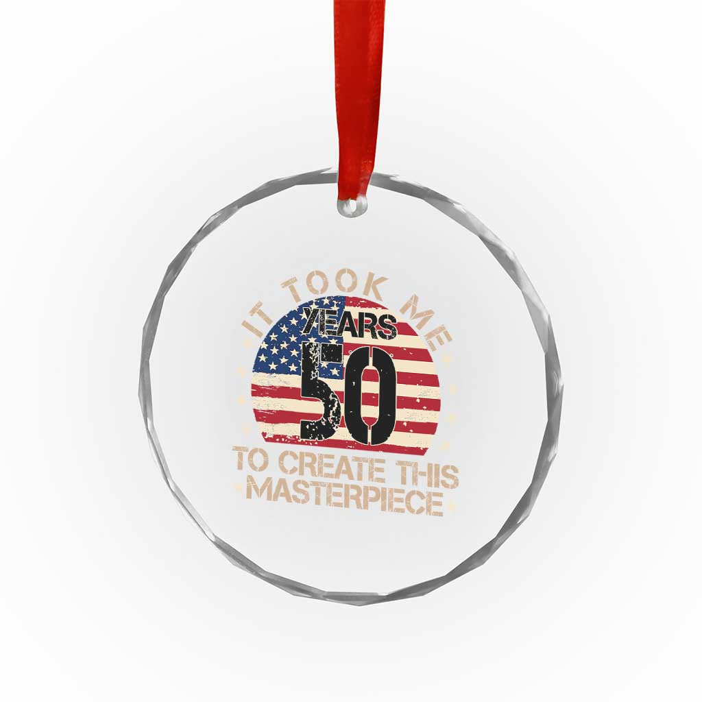 50th Birthday Crystal Glass Ornament It Took Me 50 Years To Create This Masterpiece Vintage American Flag