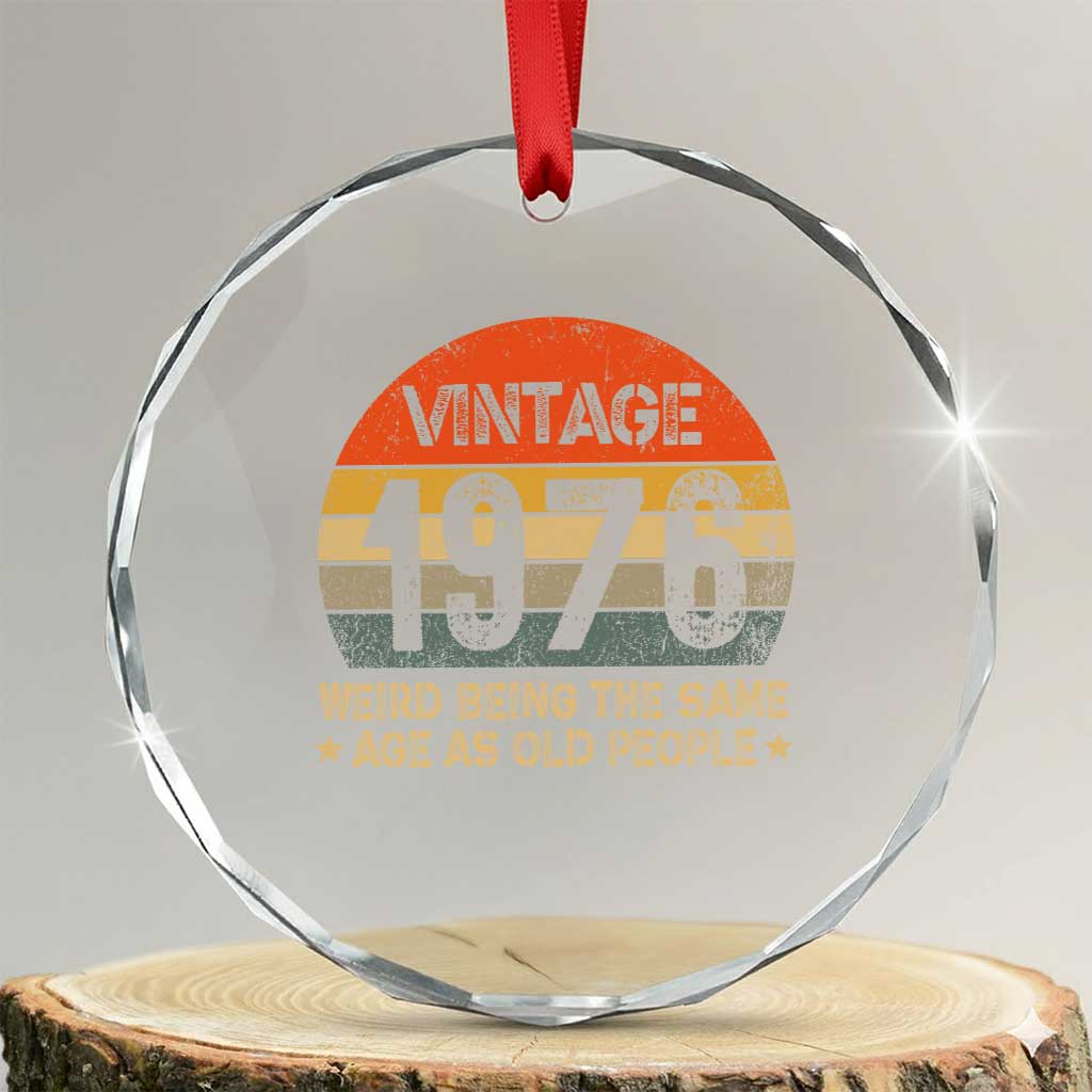 50th Birthday Crystal Glass Ornament Retro 1976 Weird Being The Same Age As Old People TS10 Transparent Glass 3'' Circle Print Your Wear