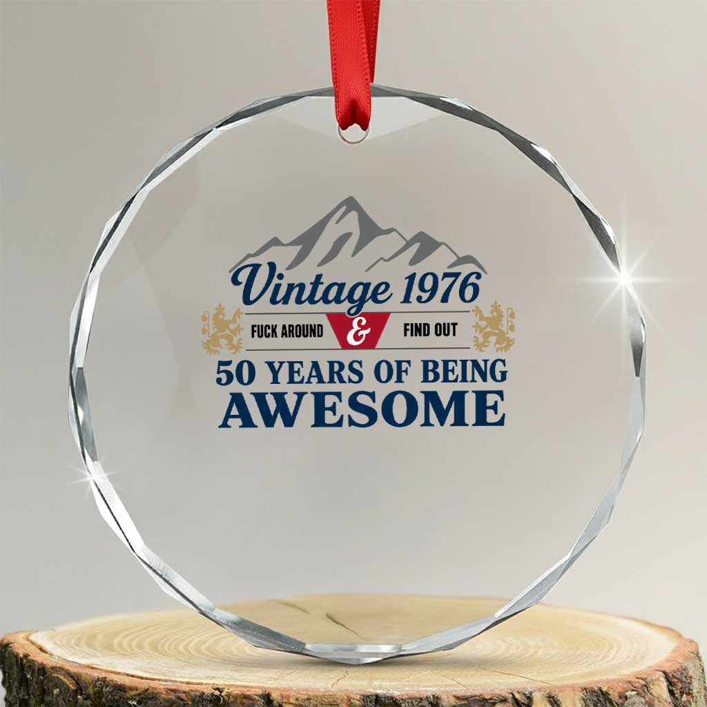 50th Birthday Crystal Glass Ornament Vintage 1976 Fck Around And Find Out Funny 50 Year Old Gift TS10 Transparent Glass 3'' Circle Print Your Wear