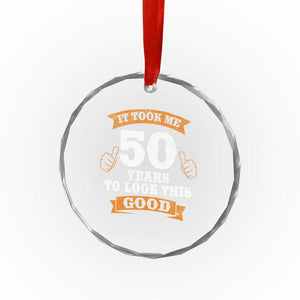 50th Birthday Gifts Crystal Glass Ornament 50 Year Old Gifts Took Me 50 Years To Look This Good TS10 Print Your Wear