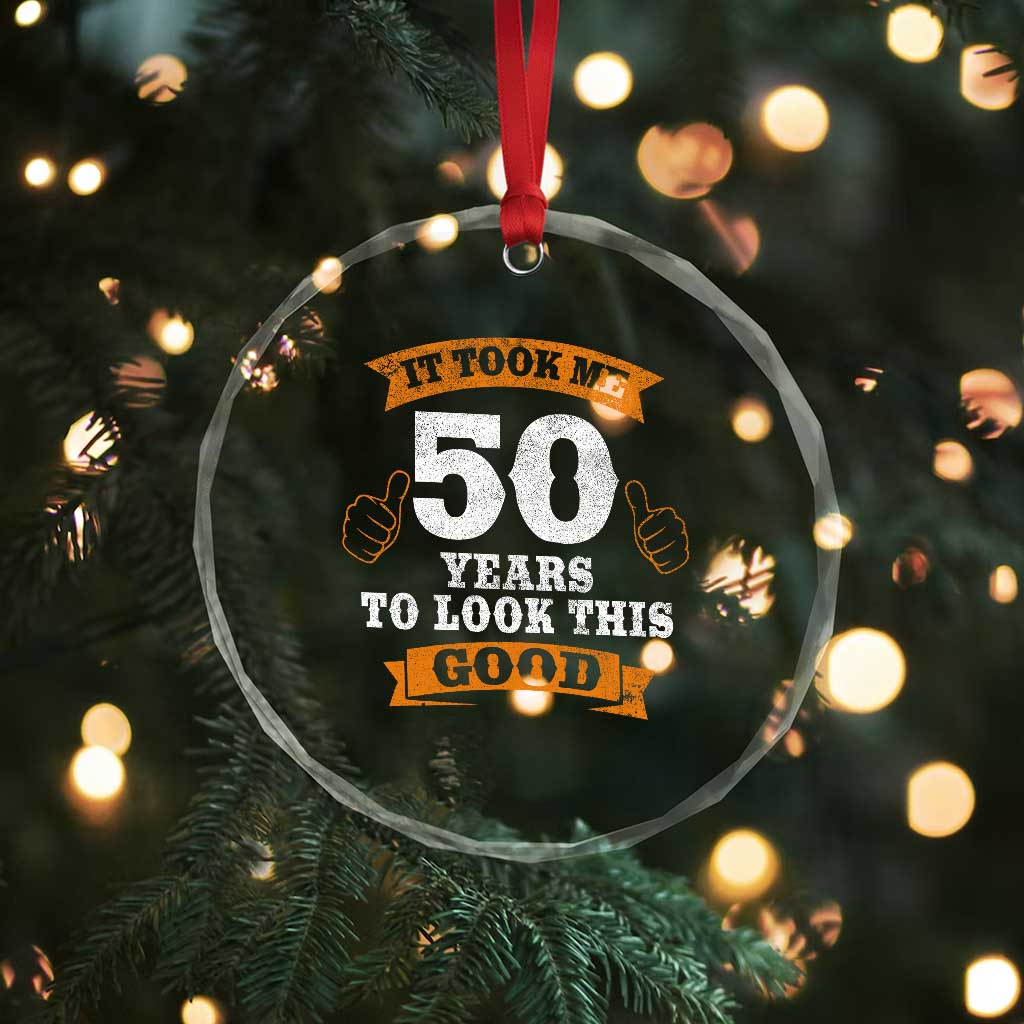 50th Birthday Gifts Crystal Glass Ornament 50 Year Old Gifts Took Me 50 Years To Look This Good TS10 Print Your Wear