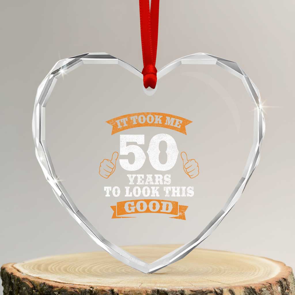 50th Birthday Gifts Heart Crystal Glass Ornament 50 Year Old Gifts Took Me 50 Years To Look This Good TS10 Transparent Glass 3'' Heart Print Your Wear