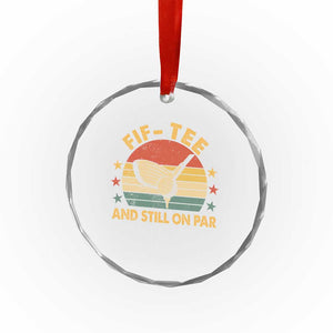 50th Birthday Golf Crystal Glass Ornament Funny Fif Tee And Still On Par 50 Years Old TS11 Print Your Wear