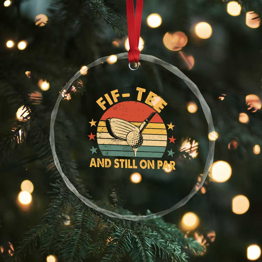 50th Birthday Golf Crystal Glass Ornament Funny Fif Tee And Still On Par 50 Years Old TS11 Print Your Wear