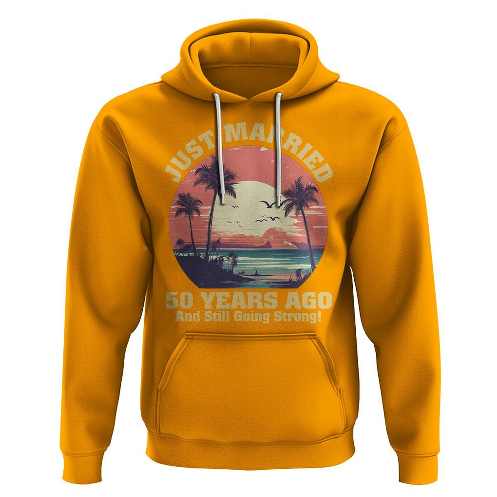 50th Wedding Anniversary Hoodie Just Married 50 Years Ago And Still Going Strong TS09 Gold Printyourwear