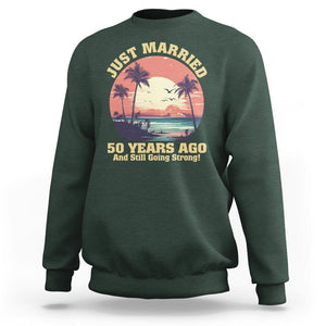 50th Wedding Anniversary Sweatshirt Just Married 50 Years Ago And Still Going Strong TS09 Dark Forest Green Printyourwear