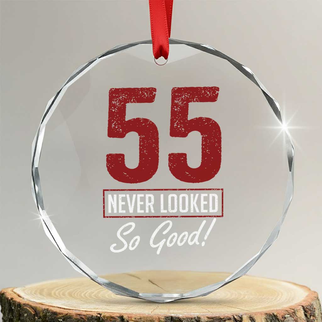 55 Never Looked So Good Funny 55th Birthday Crystal Glass Ornament TS11 Transparent Glass 3'' Circle Print Your Wear