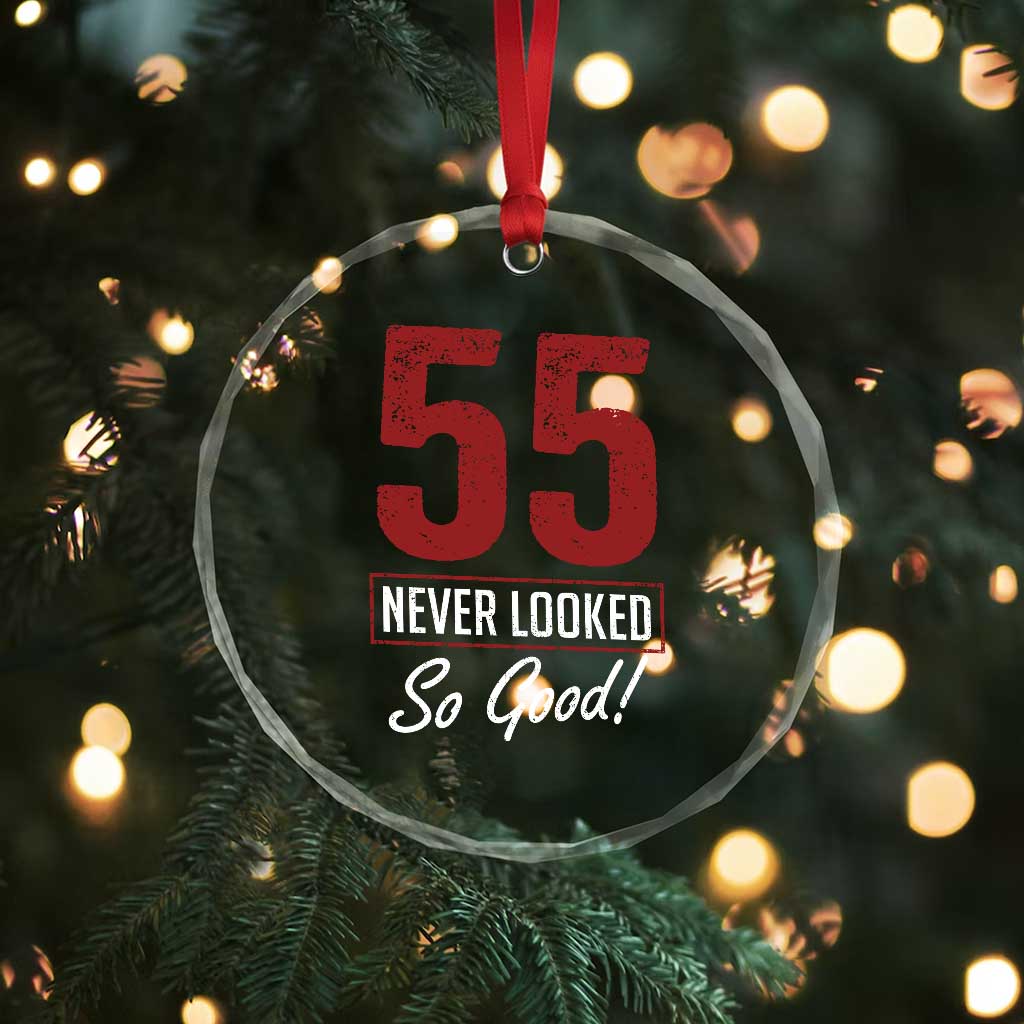55 Never Looked So Good Funny 55th Birthday Crystal Glass Ornament