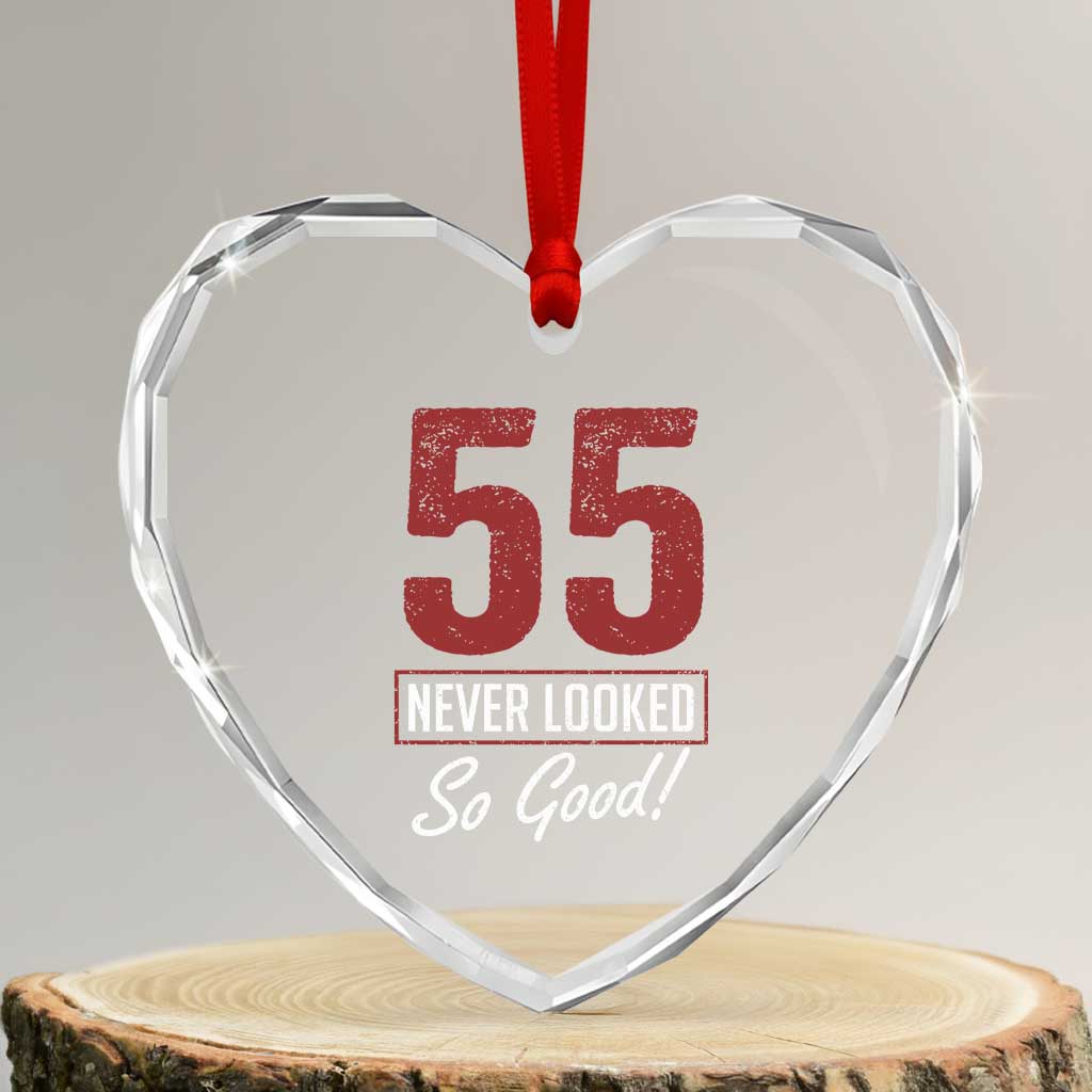55 Never Looked So Good Funny 55th Birthday Heart Crystal Glass Ornament TS11 Transparent Glass 3'' Heart Print Your Wear