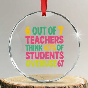 6 Out of 7 Teachers Think 67 Percent of Students Overuse 67 Crystal Glass Ornament Funny Viral Meme Educators TS02 Transparent Glass 3'' Circle Print Your Wear
