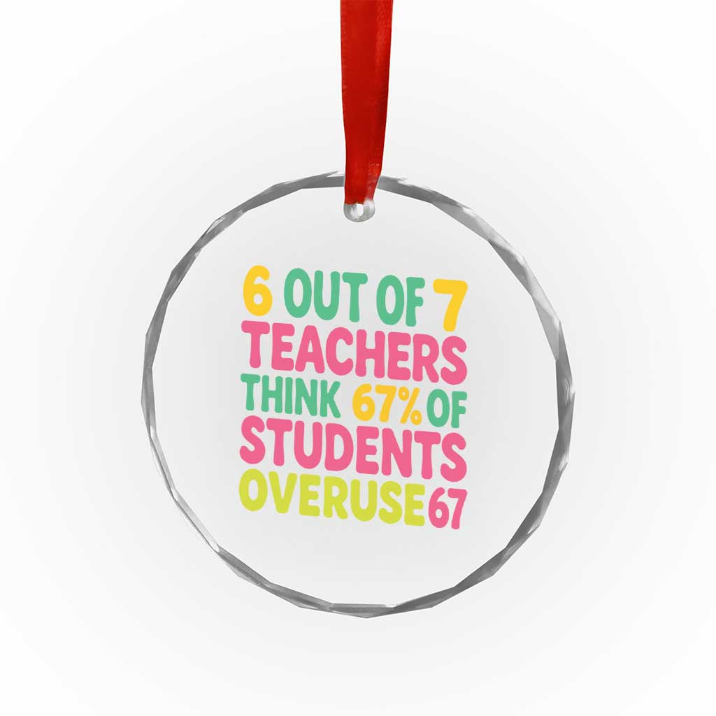 6 Out of 7 Teachers Think 67 Percent of Students Overuse 67 Crystal Glass Ornament Funny Viral Meme Educators TS02 Print Your Wear