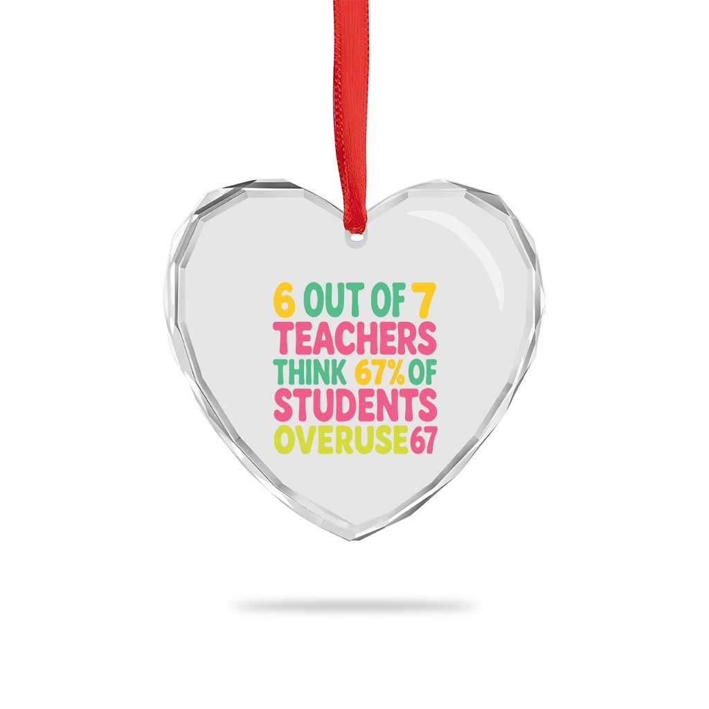 6 Out of 7 Teachers Think 67 Percent of Students Overuse 67 Heart Crystal Glass Ornament Funny Viral Meme Educators TS02 Print Your Wear