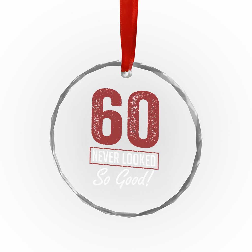 60 Never Looked So Good Funny 60th Birthday Crystal Glass Ornament