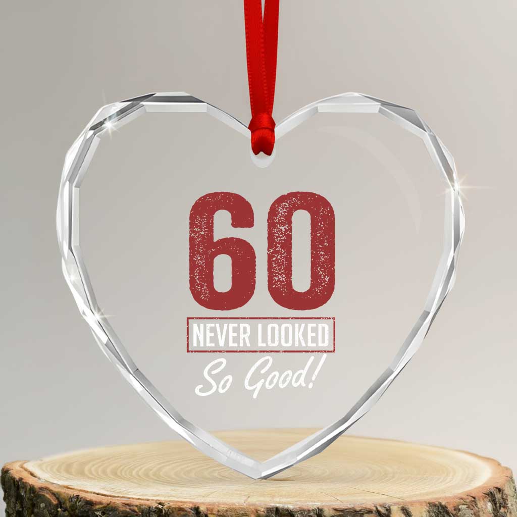 60 Never Looked So Good Funny 60th Birthday Heart Crystal Glass Ornament TS11 Transparent Glass 3'' Heart Print Your Wear