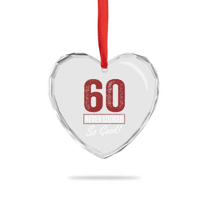 60 Never Looked So Good Funny 60th Birthday Heart Crystal Glass Ornament