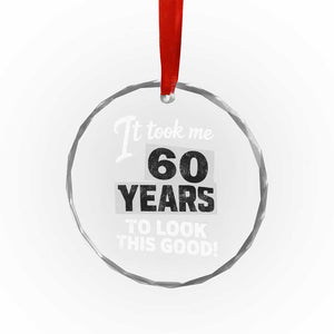 60th Birthday Crystal Glass Ornament It Took Me 60 Years To Look This Good