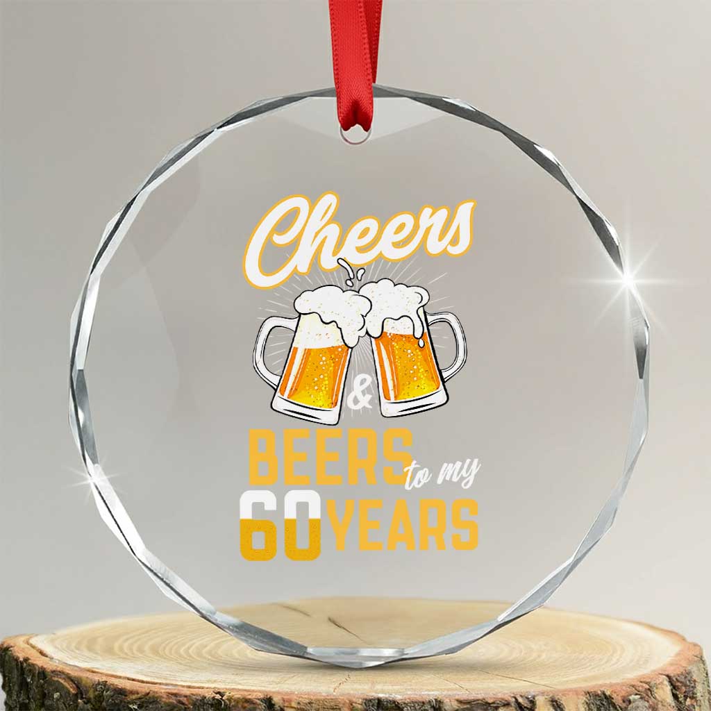 60th Birthday Party Gift Crystal Glass Ornament Cheers Beers To My 60 Years TS12 Transparent Glass 3'' Circle Print Your Wear