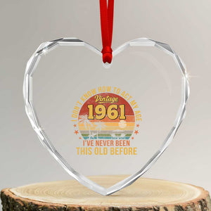 65th Birthday Vintage 1961 Heart Crystal Glass Ornament I Dont Know How To Act My Age Ive Never Been This Old Before