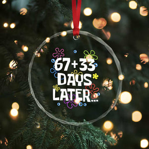 67 33 One Hundred Days Later Crystal Glass Ornament Funny 100th Day of School Flowers TS10 Print Your Wear