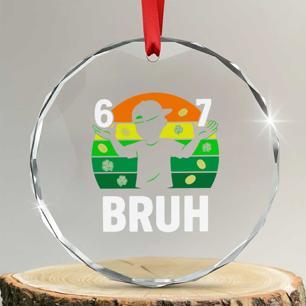 67 Bruh St Patricks Day Crystal Glass Ornament Funny Six Seven Boys Kids Meme TS14 Transparent Glass 3'' Circle Print Your Wear