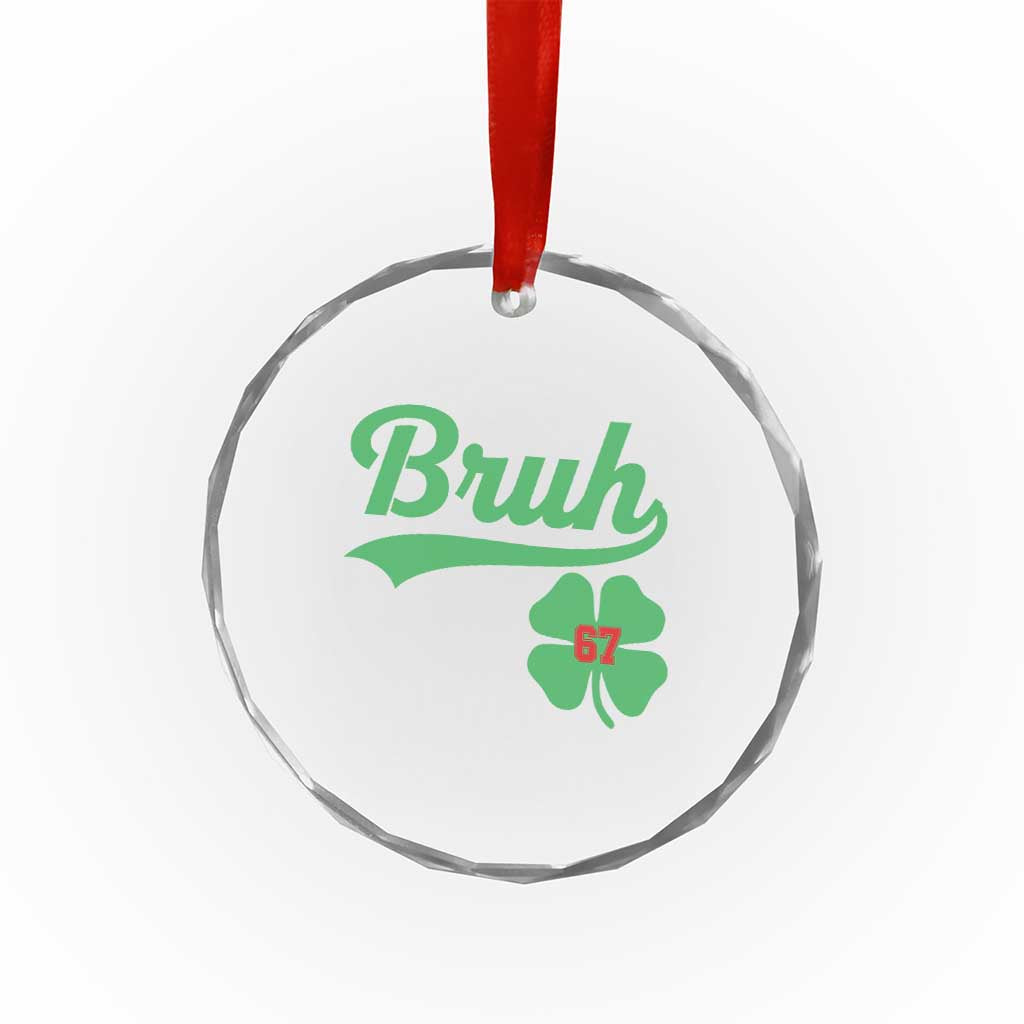 67 Bruh St Patricks Day Crystal Glass Ornament Funny Six Seven Shamrock Meme TS14 Print Your Wear