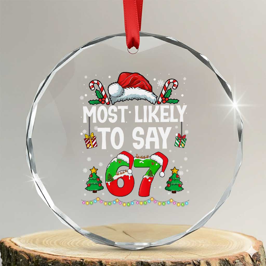67 Christmas Crystal Glass Ornament Most Likely To 6 7 Meme Gen Alpha Slang TS10 Transparent Glass 3'' Circle Print Your Wear