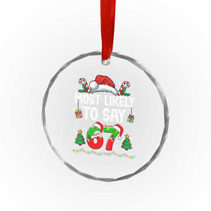 67 Christmas Crystal Glass Ornament Most Likely To 6 7 Meme Gen Alpha Slang TS10 Print Your Wear