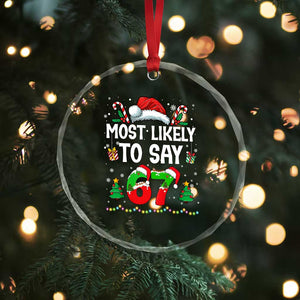 67 Christmas Crystal Glass Ornament Most Likely To 6 7 Meme Gen Alpha Slang TS10 Print Your Wear